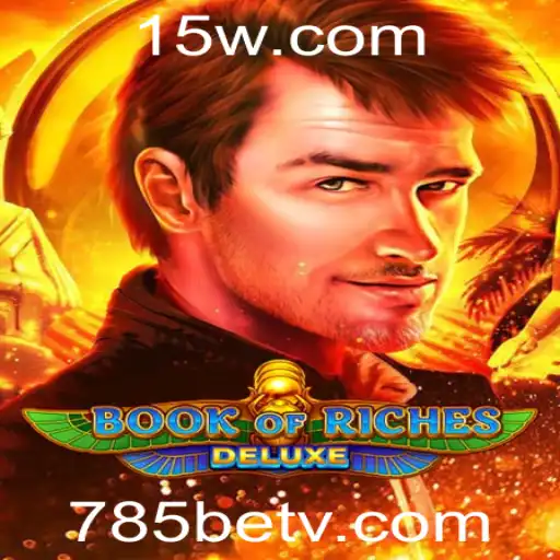 Explorando Book of Riches Deluxe: O Fascínio do Jogo no Universo 785bet